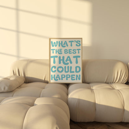 What’s the Best That Could Happen? Poster | Motivational Typography Wall Art | Positive Decor