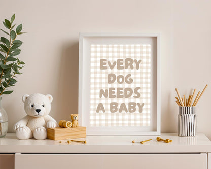 Every Dog Needs A Baby Print, Cute Nursery Wall Art, Digital Download, Baby Announcement, Dog Lover Gift