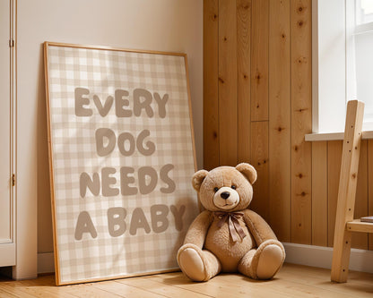 Every Dog Needs A Baby Print, Cute Nursery Wall Art, Digital Download, Baby Announcement, Dog Lover Gift